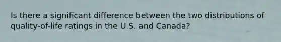 Is there a significant difference between the two distributions of quality-of-life ratings in the U.S. and Canada?