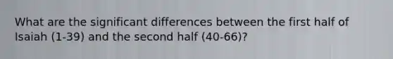 What are the significant differences between the first half of Isaiah (1-39) and the second half (40-66)?