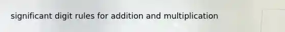 significant digit rules for addition and multiplication