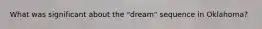 What was significant about the "dream" sequence in Oklahoma?