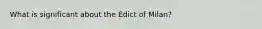 What is significant about the Edict of Milan?