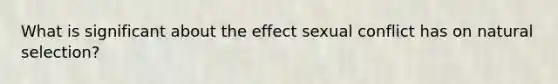 What is significant about the effect sexual conflict has on natural selection?