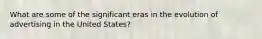What are some of the significant eras in the evolution of advertising in the United States?