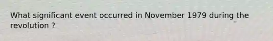 What significant event occurred in November 1979 during the revolution ?