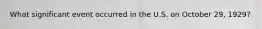 What significant event occurred in the U.S. on October 29, 1929?