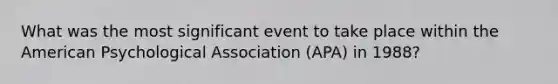 What was the most significant event to take place within the American Psychological Association (APA) in 1988?