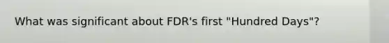 What was significant about FDR's first "Hundred Days"?