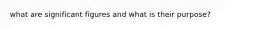 what are significant figures and what is their purpose?