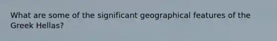 What are some of the significant geographical features of the Greek Hellas?