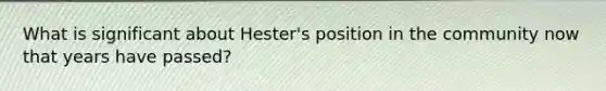 What is significant about Hester's position in the community now that years have passed?