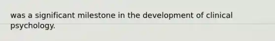 was a significant milestone in the development of clinical psychology.