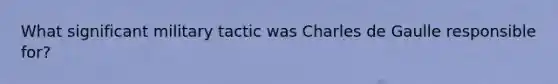 What significant military tactic was Charles de Gaulle responsible for?