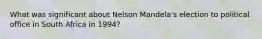 What was significant about Nelson Mandela's election to political office in South Africa in 1994?
