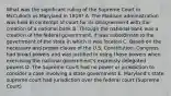 What was the significant ruling of the Supreme Court in McCulloch vs Maryland in 1819? A. The Madison administration was held in contempt of court for its disagreement with the creation of a national bank B. Through the national bank was a creation of the federal government, it was subordinate to the government of the state in which it was located C. Based on the necessary and proper clause of the U.S. Constitution, Congress had broad powers and was justified in using those powers when exercising the national government's expressly delegated powers D. The Supreme Court had no power or jurisdiction to consider a case involving a state government E. Maryland's state supreme court had jurisdiction over the federal court (Supreme Court)