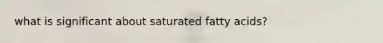 what is significant about saturated fatty acids?