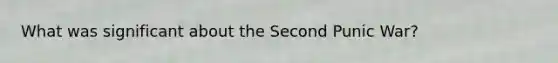 What was significant about the Second Punic War?