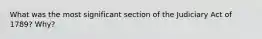 What was the most significant section of the Judiciary Act of 1789? Why?