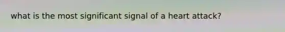 what is the most significant signal of a heart attack?