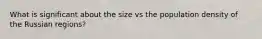 What is significant about the size vs the population density of the Russian regions?