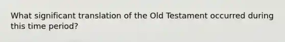 What significant translation of the Old Testament occurred during this time period?