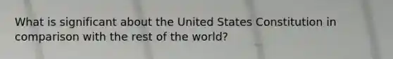 What is significant about the United States Constitution in comparison with the rest of the world?