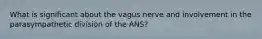What is significant about the vagus nerve and involvement in the parasympathetic division of the ANS?