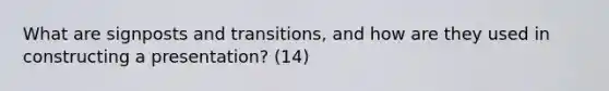 What are signposts and transitions, and how are they used in constructing a presentation? (14)