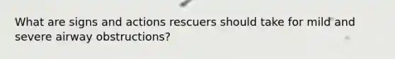 What are signs and actions rescuers should take for mild and severe airway obstructions?