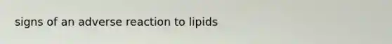 signs of an adverse reaction to lipids