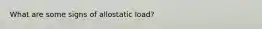 What are some signs of allostatic load?