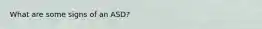 What are some signs of an ASD?