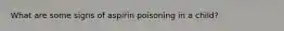 What are some signs of aspirin poisoning in a child?