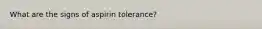 What are the signs of aspirin tolerance?