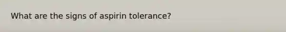 What are the signs of aspirin tolerance?