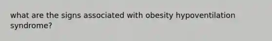 what are the signs associated with obesity hypoventilation syndrome?