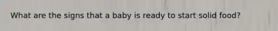What are the signs that a baby is ready to start solid food?