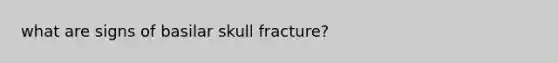 what are signs of basilar skull fracture?