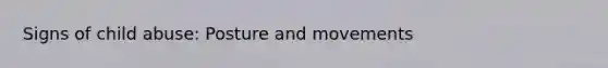 Signs of child abuse: Posture and movements