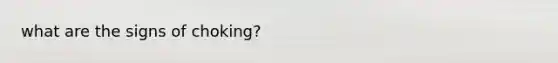 what are the signs of choking?