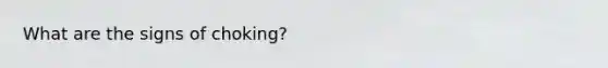What are the signs of choking?
