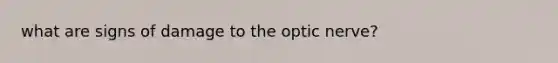 what are signs of damage to the optic nerve?