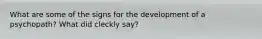 What are some of the signs for the development of a psychopath? What did cleckly say?