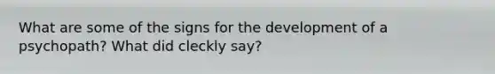 What are some of the signs for the development of a psychopath? What did cleckly say?