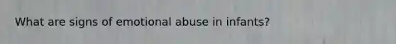What are signs of emotional abuse in infants?