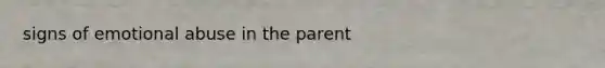 signs of emotional abuse in the parent