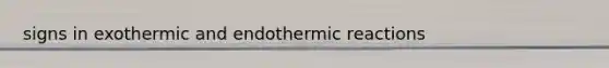 signs in exothermic and endothermic reactions