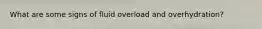 What are some signs of fluid overload and overhydration?