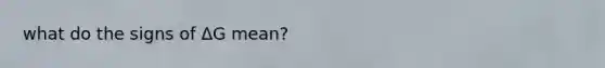 what do the signs of ΔG mean?