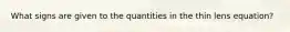 What signs are given to the quantities in the thin lens equation?