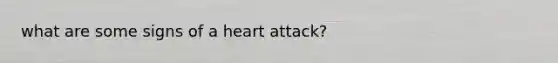 what are some signs of a heart attack?